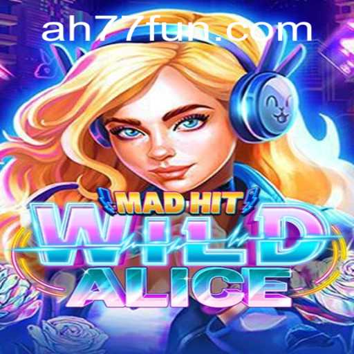Exploring the Fantastical World of MadHitWildAlice: A New Gaming Adventure