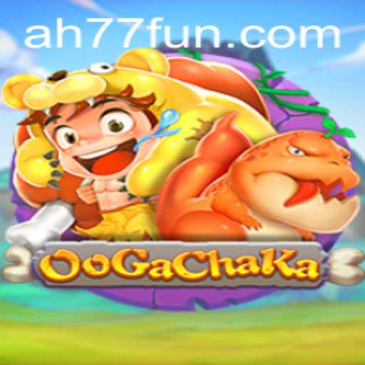 Unleashing the Adventure of OoGaChaKa: A New Gaming Sensation with AH77